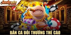 Bắn Cá Đổi Thưởng Thẻ Cào