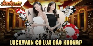 Luckywin Có Lừa Đảo Không